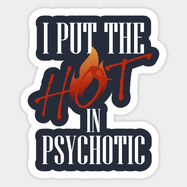 I put the hot in psychotic - Funny wife or girlfriend Sticker by Crazy Collective